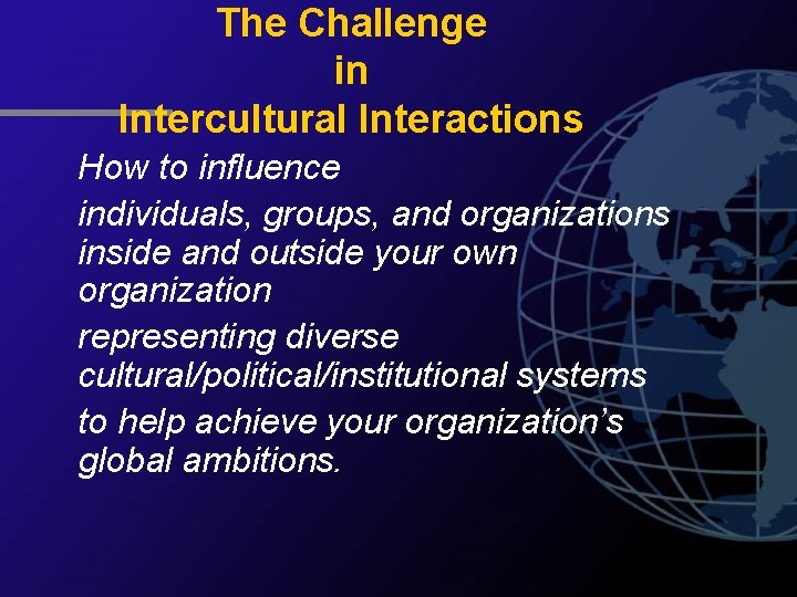 The Challenge in Intercultural Interactions How to influence individuals, groups, and organizations inside and