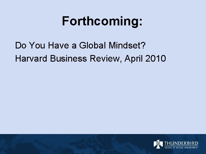 Forthcoming: Do You Have a Global Mindset? Harvard Business Review, April 2010 