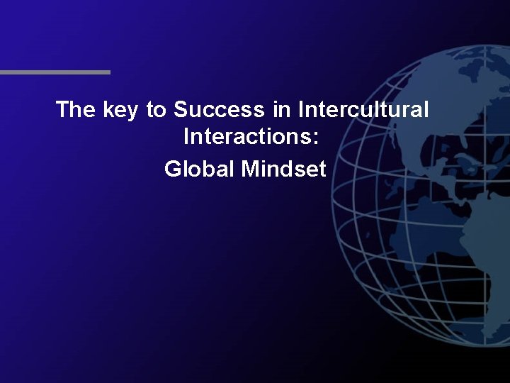 The key to Success in Intercultural Interactions: Global Mindset 