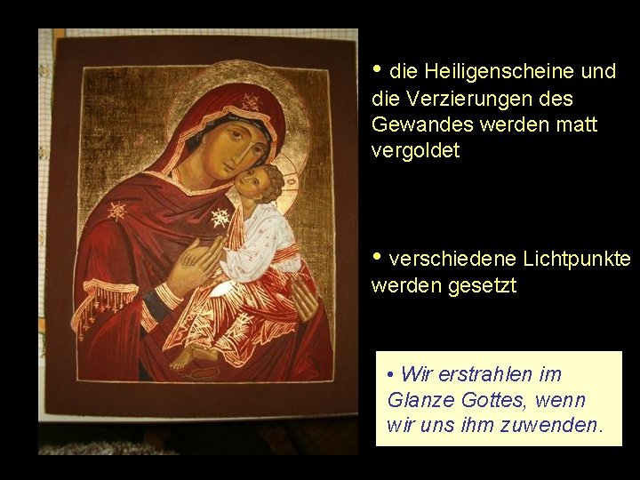  • die Heiligenscheine und die Verzierungen des Gewandes werden matt vergoldet • verschiedene