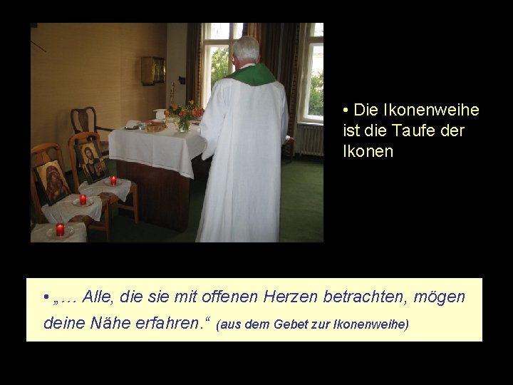  • Die Ikonenweihe ist die Taufe der Ikonen • „… Alle, die sie