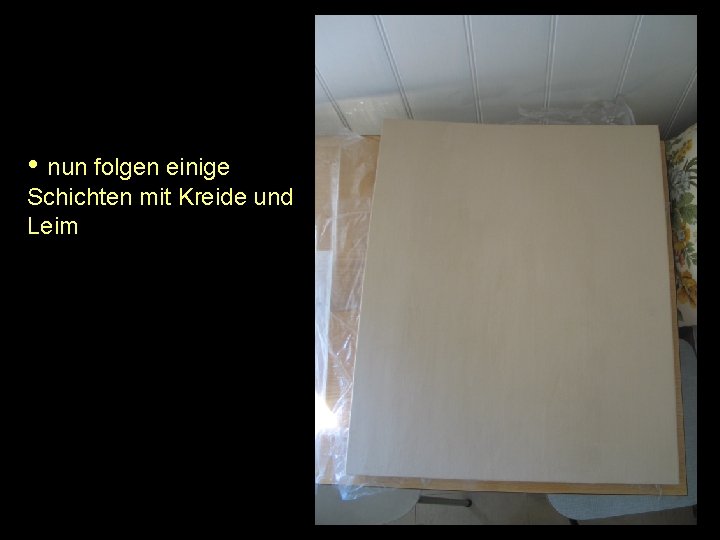  • nun folgen einige Schichten mit Kreide und Leim 