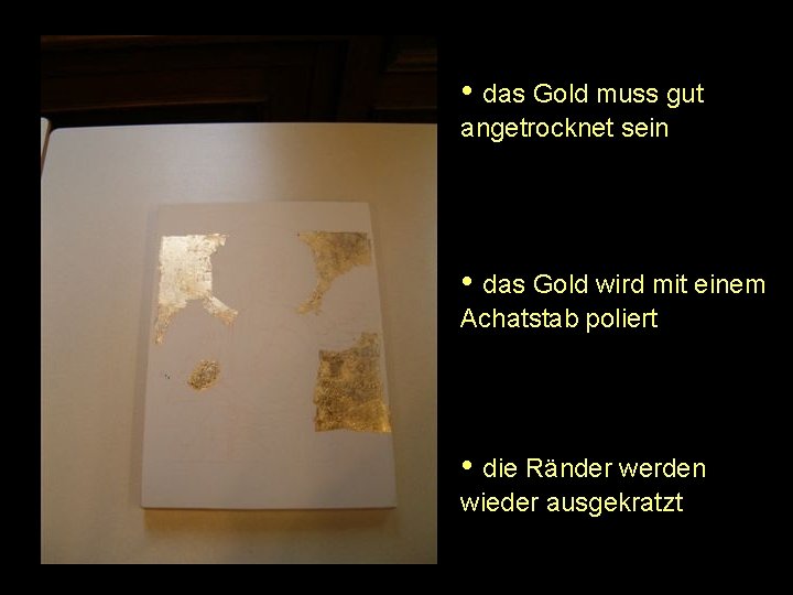  • das Gold muss gut angetrocknet sein • das Gold wird mit einem