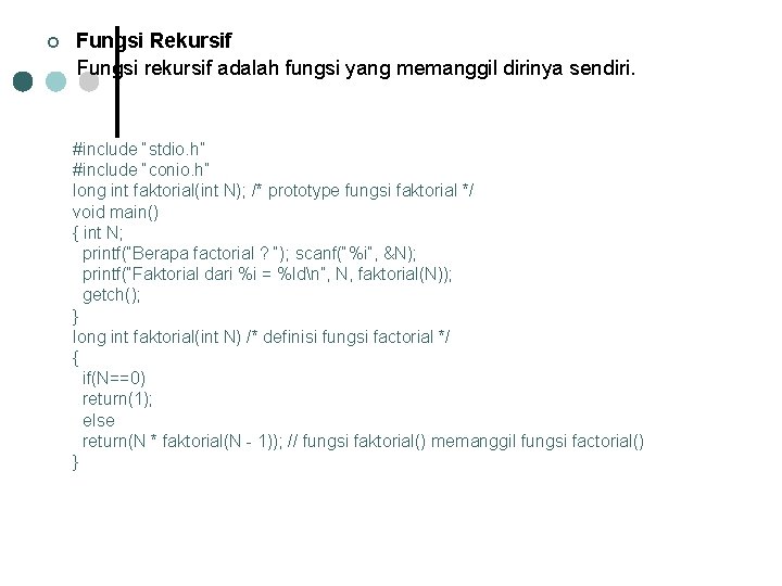 ¢ Fungsi Rekursif Fungsi rekursif adalah fungsi yang memanggil dirinya sendiri. #include “stdio. h”