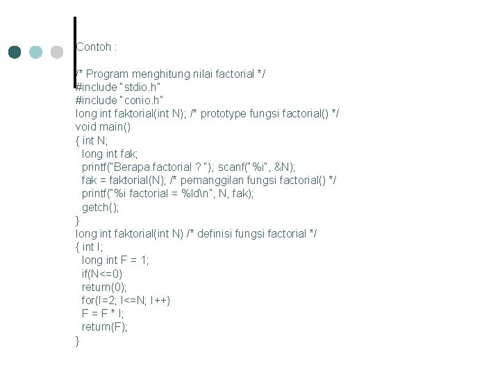 Contoh : /* Program menghitung nilai factorial */ #include “stdio. h” #include “conio. h”