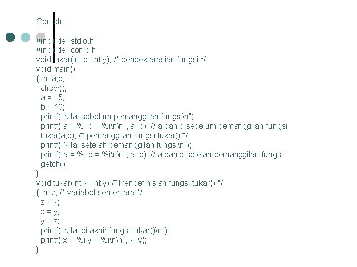 Contoh : #include “stdio. h” #include “conio. h” void tukar(int x, int y); /*