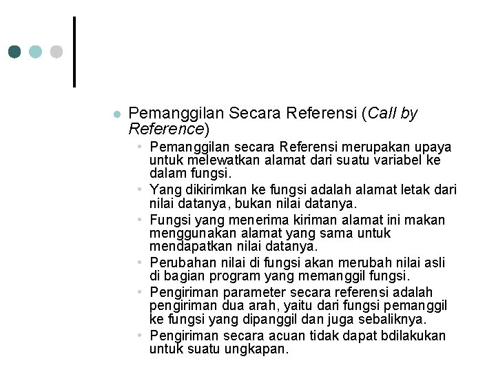 l Pemanggilan Secara Referensi (Call by Reference) • Pemanggilan secara Referensi merupakan upaya untuk