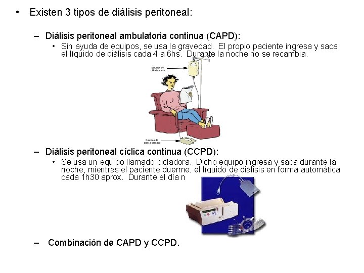  • Existen 3 tipos de diálisis peritoneal: – Diálisis peritoneal ambulatoria continua (CAPD):