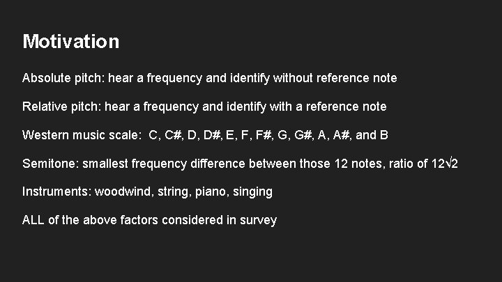 Motivation Absolute pitch: hear a frequency and identify without reference note Relative pitch: hear