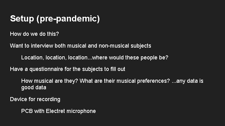 Setup (pre-pandemic) How do we do this? Want to interview both musical and non-musical