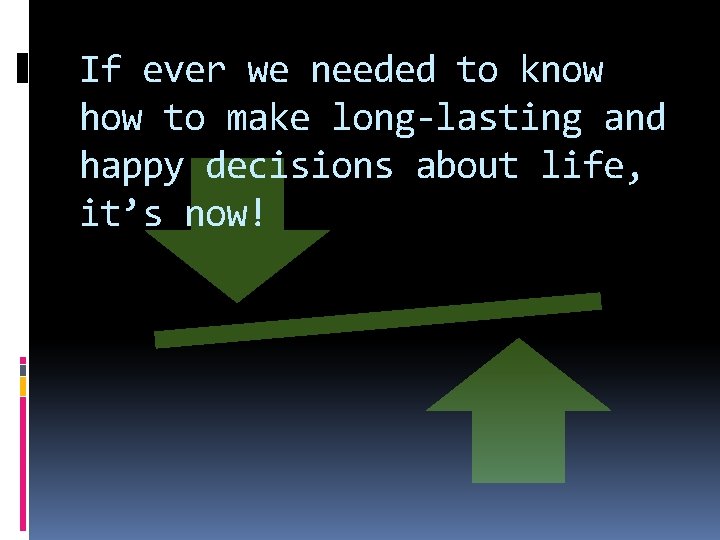 If ever we needed to know how to make long-lasting and happy decisions about