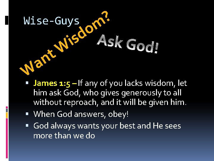 Wise-Guys an W ? m o W t d s i James 1: 5
