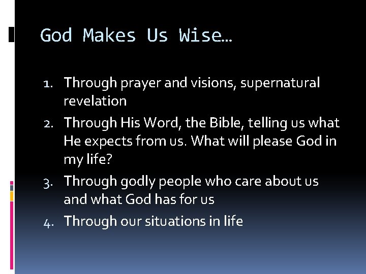 God Makes Us Wise… 1. Through prayer and visions, supernatural revelation 2. Through His