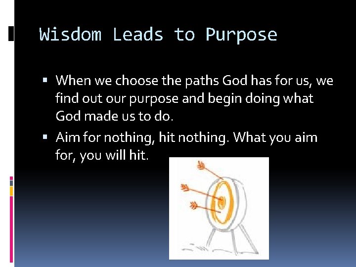 Wisdom Leads to Purpose When we choose the paths God has for us, we