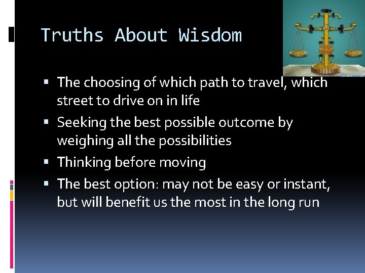 Truths About Wisdom The choosing of which path to travel, which street to drive