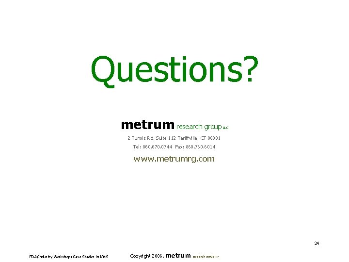 Questions? metrum research group LLC 2 Tunxis Rd, Suite 112 Tariffville, CT 06081 Tel: