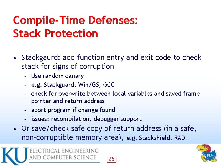 Compile-Time Defenses: Stack Protection • Stackgaurd: add function entry and exit code to check