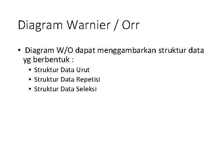 Diagram Warnier / Orr • Diagram W/O dapat menggambarkan struktur data yg berbentuk :