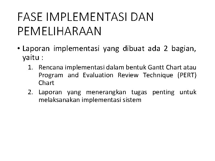 FASE IMPLEMENTASI DAN PEMELIHARAAN • Laporan implementasi yang dibuat ada 2 bagian, yaitu :