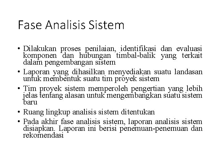Fase Analisis Sistem • Dilakukan proses penilaian, identifikasi dan evaluasi komponen dan hubungan timbal-balik