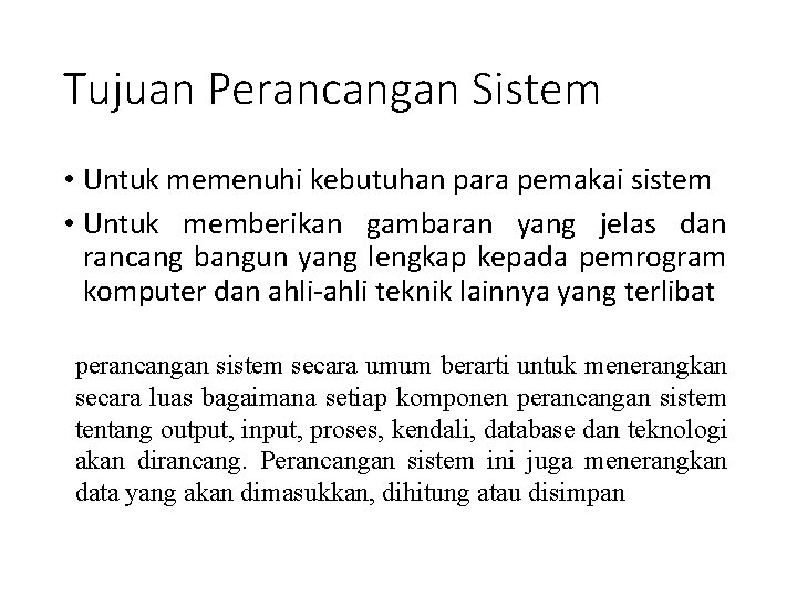 Tujuan Perancangan Sistem • Untuk memenuhi kebutuhan para pemakai sistem • Untuk memberikan gambaran