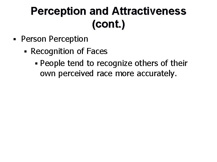 Perception and Attractiveness (cont. ) § Person Perception § Recognition of Faces § People