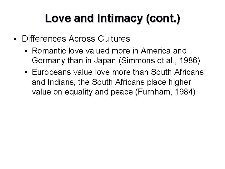 Love and Intimacy (cont. ) § Differences Across Cultures Romantic love valued more in