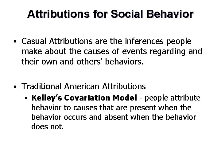 Attributions for Social Behavior § Casual Attributions are the inferences people make about the