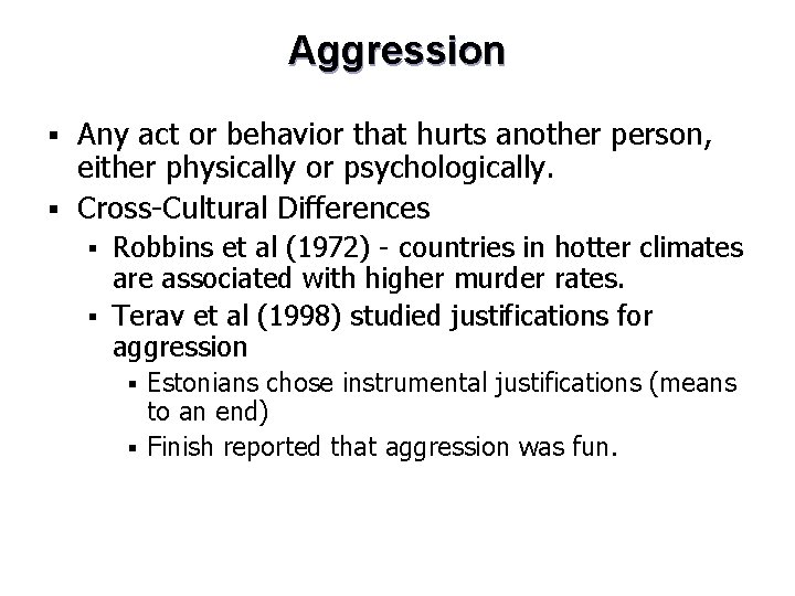 Aggression Any act or behavior that hurts another person, either physically or psychologically. §