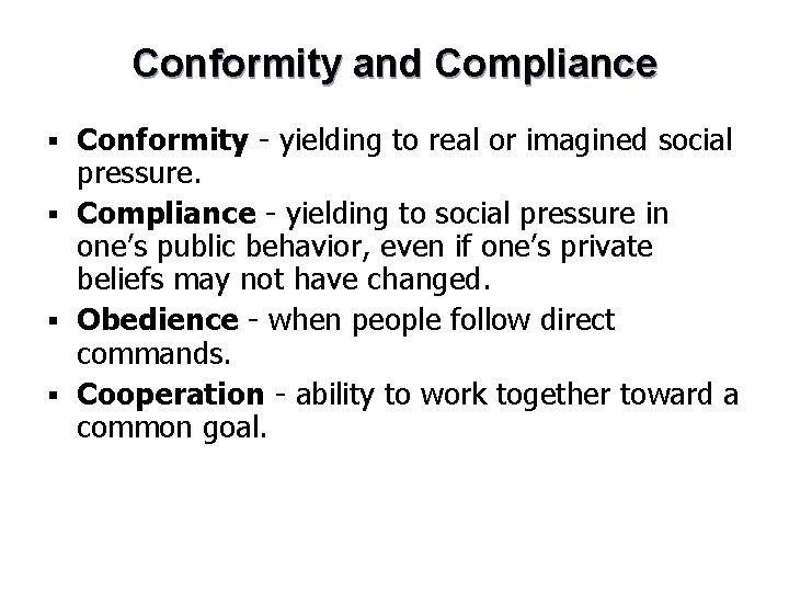 Conformity and Compliance Conformity - yielding to real or imagined social pressure. § Compliance