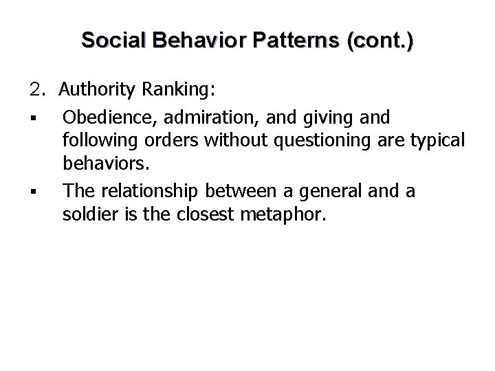 Social Behavior Patterns (cont. ) 2. Authority Ranking: § Obedience, admiration, and giving and