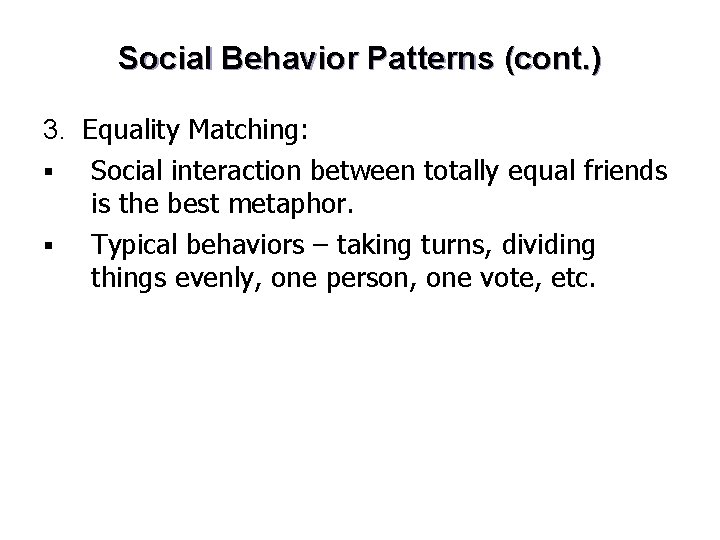 Social Behavior Patterns (cont. ) 3. Equality Matching: § Social interaction between totally equal