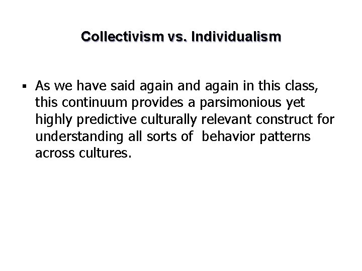 Collectivism vs. Individualism § As we have said again and again in this class,