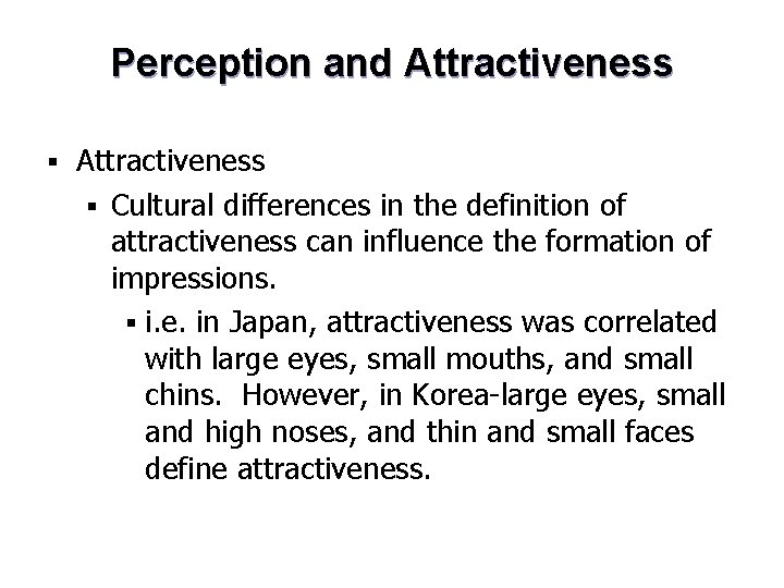 Perception and Attractiveness § Cultural differences in the definition of attractiveness can influence the