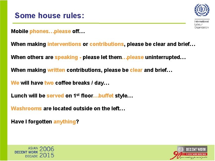 Some house rules: Mobile phones…please off… When making interventions or contributions, please be clear