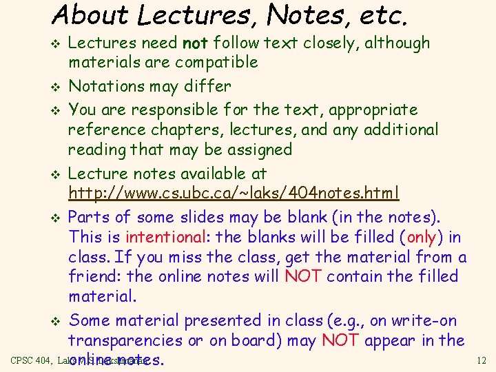 About Lectures, Notes, etc. Lectures need not follow text closely, although materials are compatible