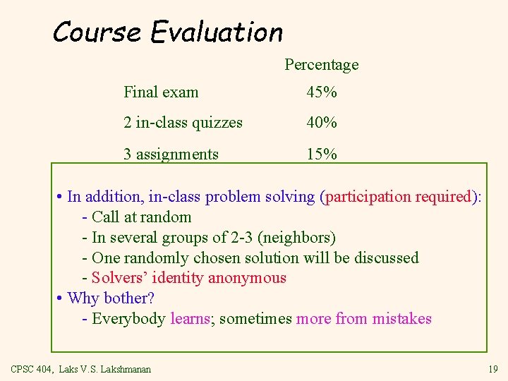 Course Evaluation Percentage Final exam 45% 2 in-class quizzes 40% 3 assignments 15% •