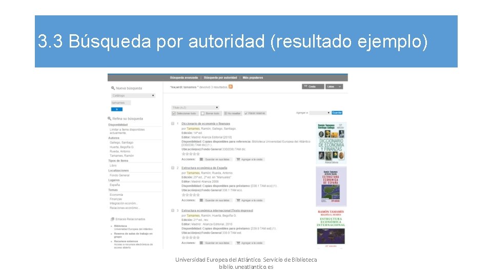 3. 3 Búsqueda por autoridad (resultado ejemplo) Universidad Europea del Atlántico. Servicio de Biblioteca 3. 3 Búsqueda por autoridad (resultado ejemplo) Universidad Europea del Atlántico. Servicio de Biblioteca