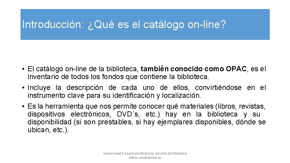 Introducción: ¿Qué es el catálogo on-line? • El catálogo on-line de la biblioteca, también