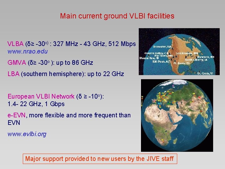 Main current ground VLBI facilities VLBA (δ≥ -30 o) : 327 MHz - 43