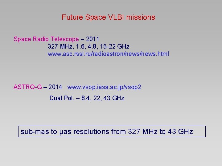 Future Space VLBI missions Space Radio Telescope – 2011 327 MHz, 1. 6, 4.