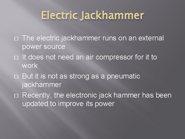 Electric Jackhammer � � The electric jackhammer runs on an external power source It