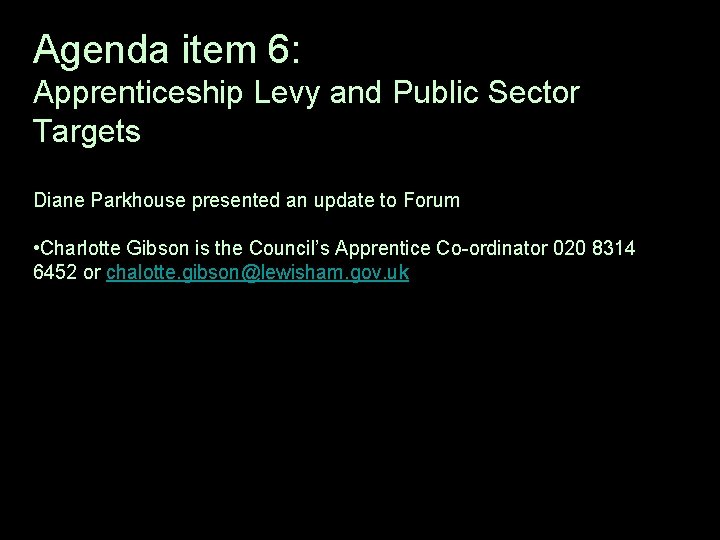 Agenda item 6: Apprenticeship Levy and Public Sector Targets Diane Parkhouse presented an update