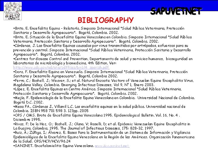 BIBLIOGRAPHY • Brito, E. Encefalitis Equina - Relatoría. Simposio Internacional "Salud Pública Veterinaria, Protección