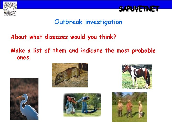 Outbreak investigation About what diseases would you think? Make a list of them and