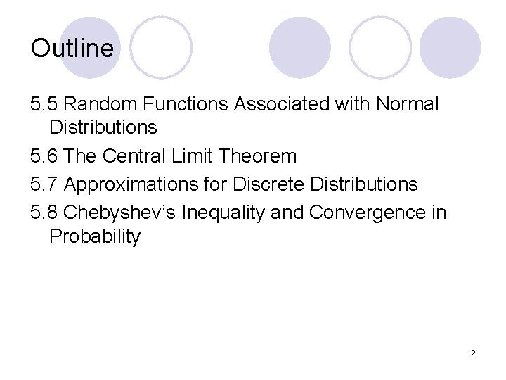 Outline 5. 5 Random Functions Associated with Normal Distributions 5. 6 The Central Limit