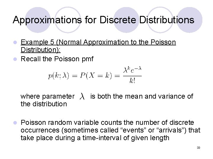 Approximations for Discrete Distributions Example 5 (Normal Approximation to the Poisson Distribution): l Recall