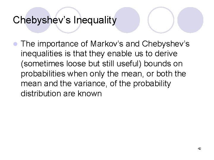 Chebyshev’s Inequality l The importance of Markov’s and Chebyshev’s inequalities is that they enable Chebyshev’s Inequality l The importance of Markov’s and Chebyshev’s inequalities is that they enable