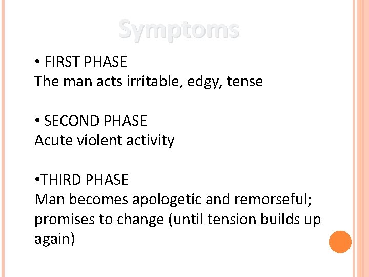 Symptoms • FIRST PHASE The man acts irritable, edgy, tense • SECOND PHASE Acute