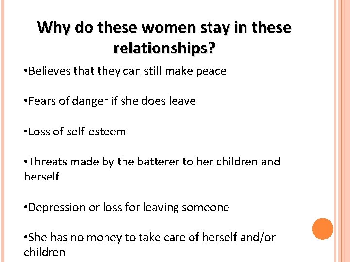 Why do these women stay in these relationships? • Believes that they can still